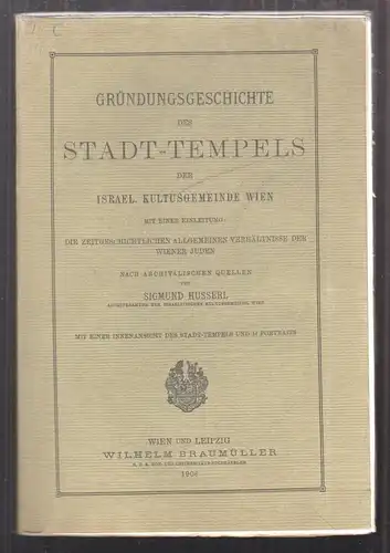 Gründungsgeschichte des Stadt-Tempels der israel. Kultusgemeinde Wien. Mit einer