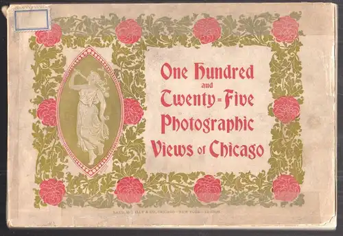 One Hundred and Twenty-Five Photographic Views of Chicago. The most complete col