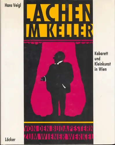 Lachen im Keller. Von den Budapestern zum Wiener Werkel. Kabarett und Kleinkunst