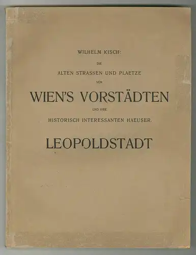 Die alten Strassen und Plaetze von Wien`s Vorstädten und ihre historisch interes
