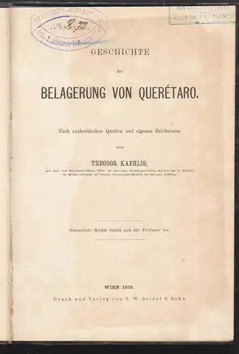 Geschichte der Belagerug von Querétaro. Nach authentischen Quellem und eigenen E