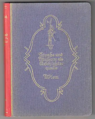 Straße und Museum als Geschichtsquelle. Gezeigt an dem Beispiel Wien. WEYRICH, E