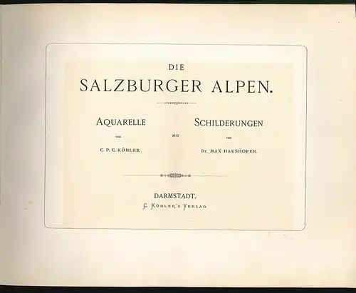 Die Salzburger Alpen. Aquarelle von C. P. C. Köhler und Schilderungen von Max Ha