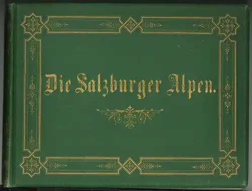 Die Salzburger Alpen. Aquarelle von C. P. C. Köhler und Schilderungen von Max Ha