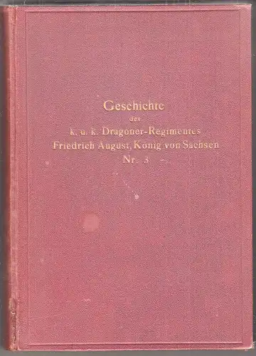 Geschichte des k. u. k. Dragoner-Regimentes Friedrich August, König von Sachsen 
