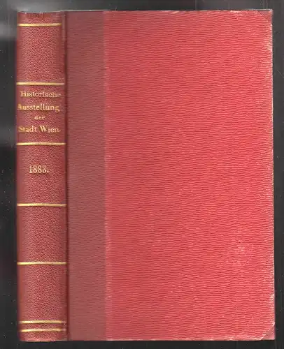 Katalog der historischen Ausstellung der Stadt Wien 1883. Aus Anlass der zweiten