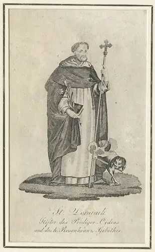 St. Dominik. Stifter des Prediger-Ordens und des h. Rosenkranz-Gebethes.