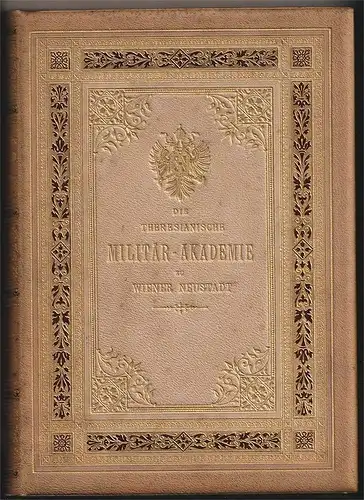 Die theresianische Militär-Akademie zu Wiener Neustadt und ihre Zöglinge von der