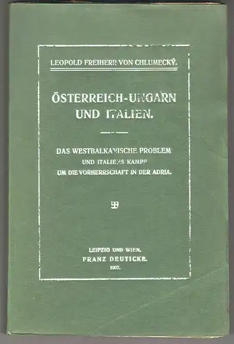 Oesterreich-Ungarn und Italien. Das westbalkanische Problem und Italiens Kampf u