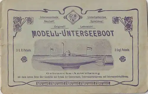 Modell-Unterseeboot. 3 D. R. Patente. 2 Engl. Patente. Gebrauchs-Anweisung mit e