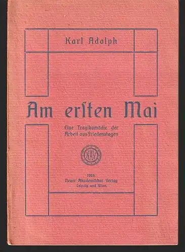 Am ersten Mai. Eine Tragikomödie der Arbeit aus Friedenstagen. ADOLPH, Karl.