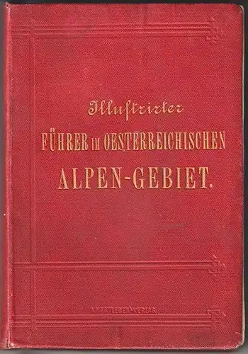 Illustrirter Führer im österreichischen Alpen-Gebiet mit besonderer Berücksichti