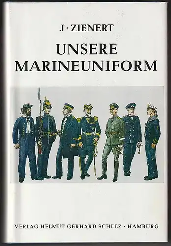 Unsere Marineuniform. Ihre geschichtliche Entstehung seit den ersten Anfängen un