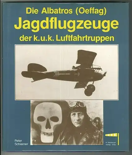 Die Albatros(Oeffag)-Jagdflugzeuge der k. u. k. Luftfahrtruppen. SCHIEMER, Peter