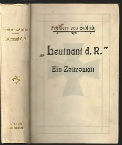 Leutnant d. R. Ein Zeitroman. SCHLICHT, Frhr. v. [d. i. Graf Wolf v. Baudissin].
