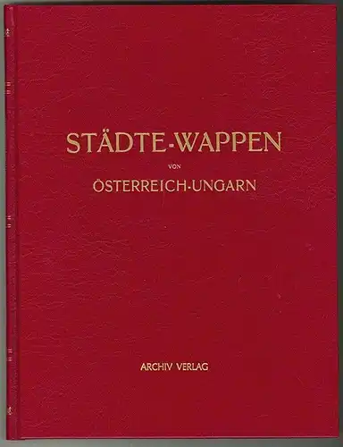 Städte-Wappen von Österreich-Ungarn. STRÖHL, Hugo Gerard.