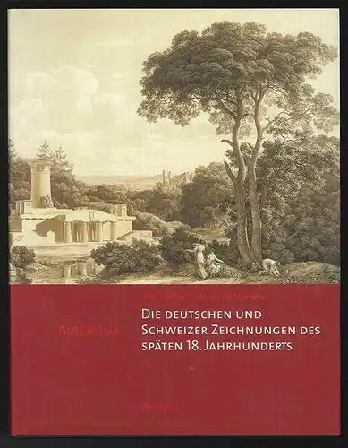 Die deutschen und Schweizer Zeichnungen des späten 18. Jahrhunderts. Albertina. 