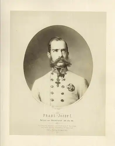 Franz Josef I. Kaiser von Oesterreich etc. etc. etc.