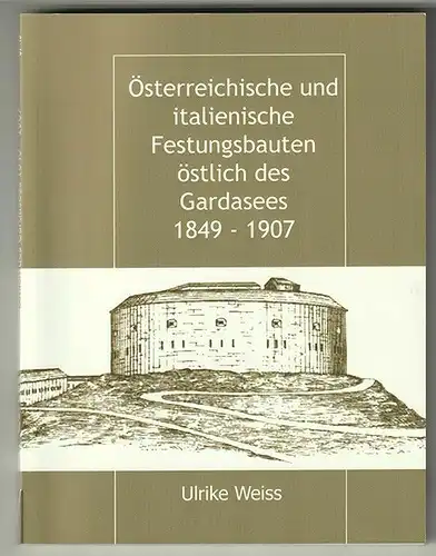 Österreichische und italienische Festungsbauten östlich des Gardasees. 1849 - 19