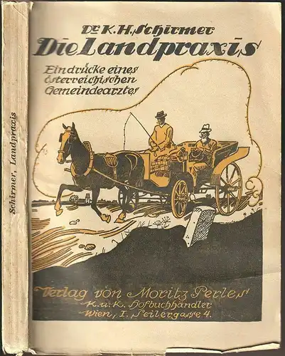 Die Landpraxis. Eindrücke eines österreichische Gemeindearztes. SCHIRMER, Karl H