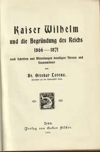 Kaiser Wilhelm und die Begründung des Reiches 1866-1871 nach Schriften und Mitte