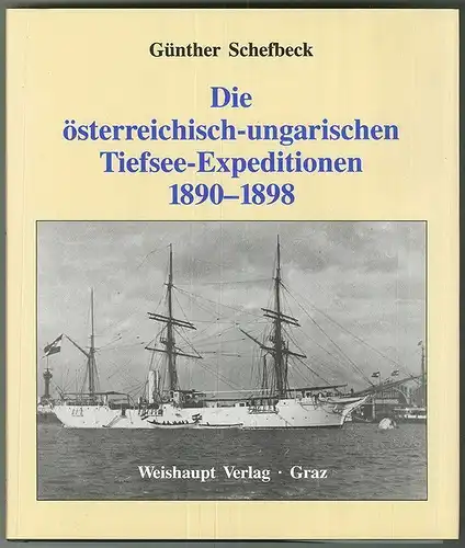 Die österreichisch-ungarischen Tiefsee-Expeditionen 1890 - 1898. SCHEFBECK, Günt