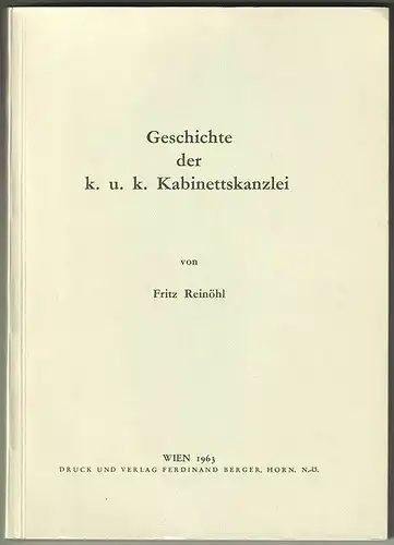 Geschichte der k. u. k. Kabinettskanzlei. REINÖHL, Fritz.