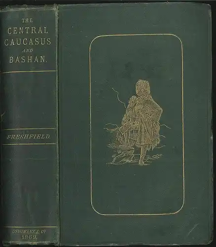 Travels in the Central Caucasus and Bashan including visits to Ararat and Tabree