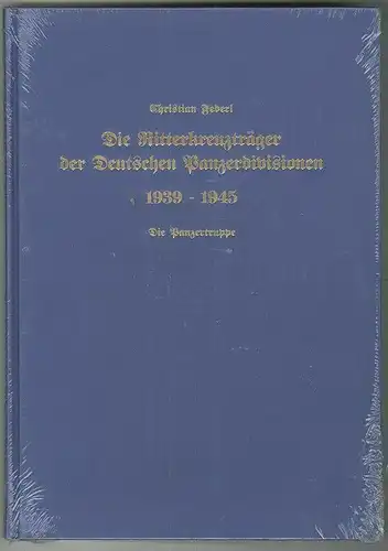 Die Ritterkreuzträger der Deutschen Panzerdivisionen 1939-1945. Die Panzertruppe