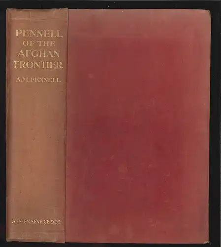 Pennell of the Afghan Frontier. The Life of Theodore Leigthon Pennell. PENNELL,