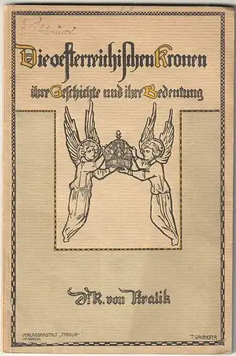 Die österreichische Kaiserkrone und Hauskrone. KRALIK, Richard von.