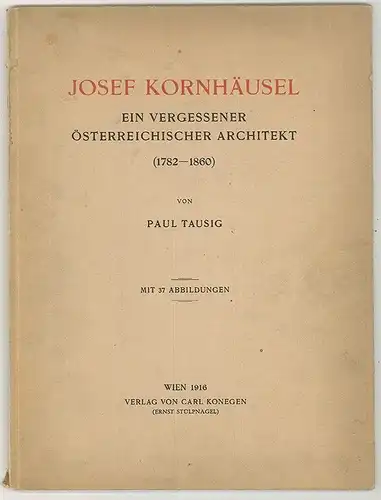 Josef Kornhäusel. Ein vergessener österreichischer Architekt (1782-1860) TAUSIG,