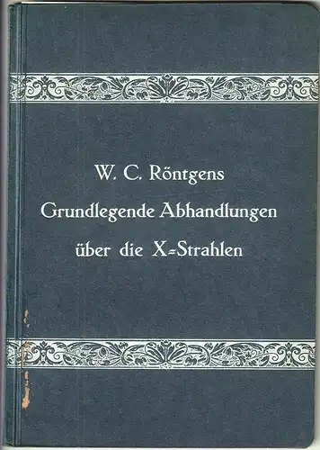 W. C. Röntgens grundlegende  Abhandlungen über die X-Strahlen. Zum siebzigsten G