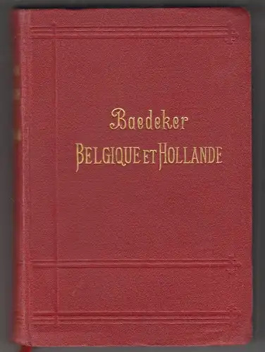Belgique et Hollande y compris Le Luxembourg. Manuel du voyageur. BAEDEKER, Karl