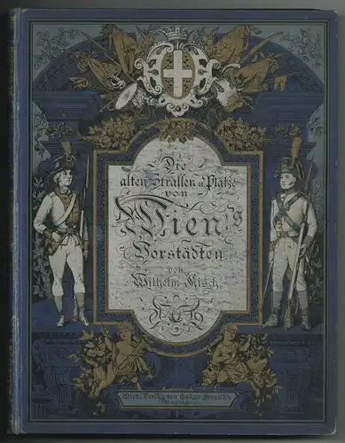 Die alten Strassen und Plätze Wien`s und ihre historisch interessanten Häuser. E