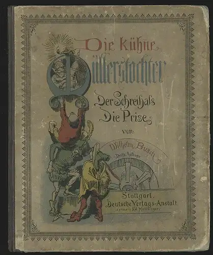 Die kühne Müllerstochter. Der Schreihals. Die Prise. BUSCH, Wilhelm.
