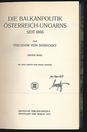 Die Balkanpolitik Österreich-Ungarns seit 1866. SOSNOSKY, Theodor v.