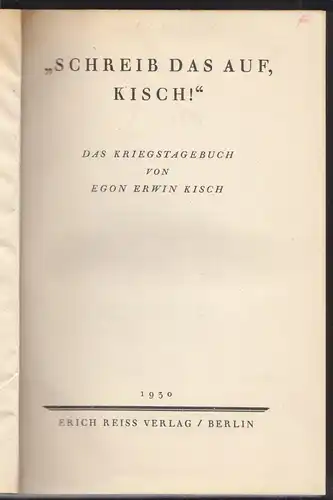 Schreib das auf, Kisch! Das Kriegstagebuch. KISCH, Egon Erwin.