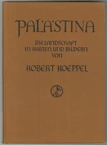 Palästina. Die Landschaft in Karten und Bildern. KOEPPEL, Robert.
