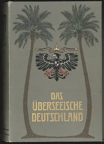 Das Überseeische Deutschland. Die deutschen Kolonien in Wort und Bild. HUTTER, D