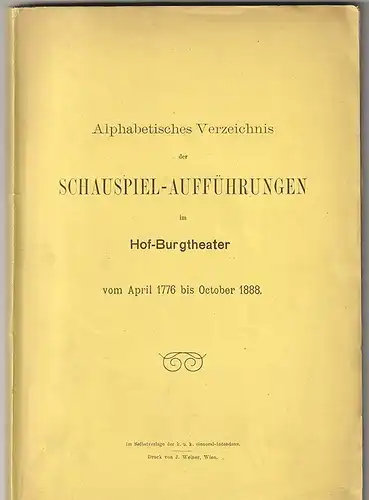 Alphabetisches Verzeichnis der Schauspiel-Aufführungen im Hof-Burgtheater vom Ap