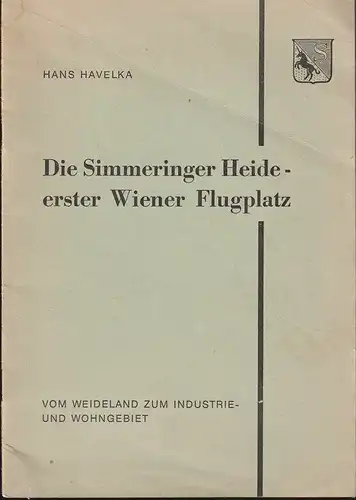 Simmeringer Heide - erster Wiener Flugplatz. Vom Weideland zum Industrie- und Wo