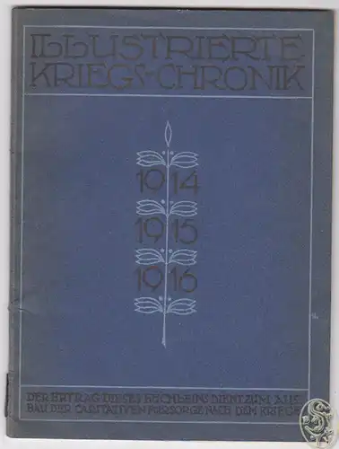 Illustrierte Kriegs-Chronik 1914, 1915, 1916. Nach den öffentlich verlautbarten 