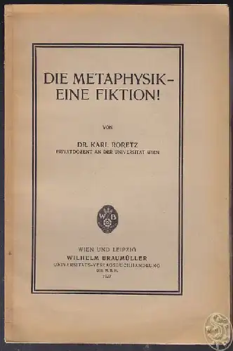 RORETZ, Die Metaphysik - eine Fiktion! 1927