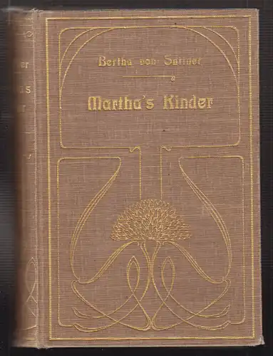 Martha`s Kinder. Roman. Eine neue Folge v. "Die Waffen nieder! SUTTNER, Bertha v