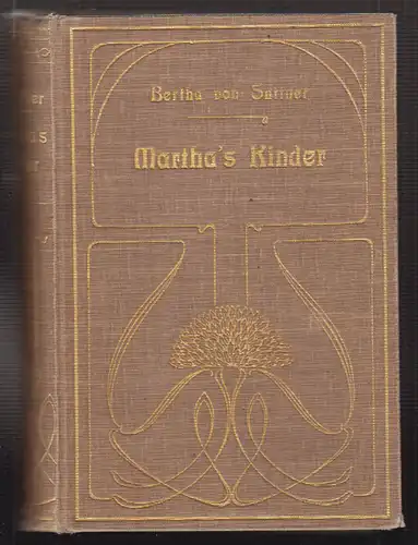 Martha`s Kinder. Roman. Eine neue Folge v. "Die Waffen nieder!" SUTTNER, Bertha