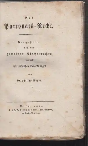 Das Patronats-Recht. Dargestellt nach den gemeinen Kirchenrechte und nach österr