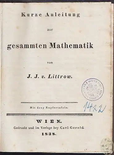 Kurze Anleitung zur gesammten Mathematik. LITTROW, J[oseph] J[ohann].