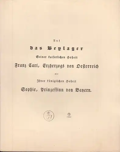 Auf das Beylager Seiner kaiserlichen Hoheit Franz Karl, Erzherzogs von Oesterrei