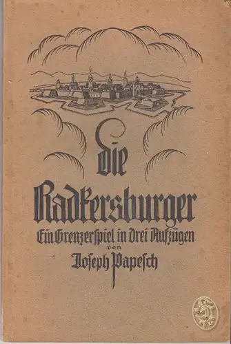 Die Radkersburger. Grenzerspiel in 3 Aufzügen PAPESCH, Joseph.